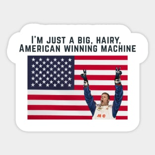 I'm just a big, hairy, American winning machine Talladega Nights Ricky Bobby Quote Sticker